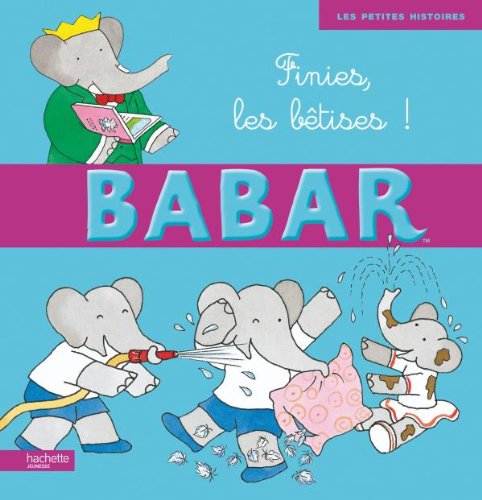 Album illustré : Babar - Finies, les bêtises !