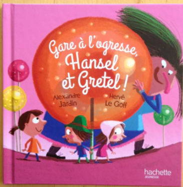 Album illustré : Gare à l'ogresse, Hansel et Gretel !